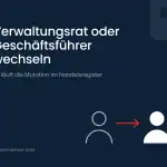 Verwaltungsrat oder Geschäftsführer wechseln: So läuft die Mutation im Handelsregister 2 Verwaltungsrat oder Geschäftsführer wechseln: Mutation im Handelsregister mit Personenwechsel